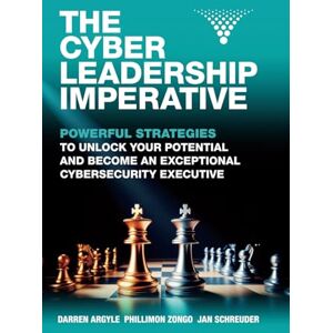 Zongo, Phillimon The Cyber Leadership Imperative: Powerful Strategies to Unlock Your Potential and Become an Exceptional Cybersecurity Executive Zongo, Phillimon The Cyber Leadership Imperative: Powerful Strategies to Unlock Your Potential and Become an Exceptional Cybersecurity Executive