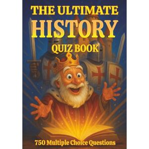 Puzzler, Gbanys The Ultimate History Quiz Book: 750 Multiple Choice Questions on Civilizations, Conflicts, Global Change and Much More – With Answers and Explanations Puzzler, Gbanys The Ultimate History Quiz Book: 750 Multiple Choice Questions on Civilizations, Conflicts, Global Change and Much More – With Answers and Explanations