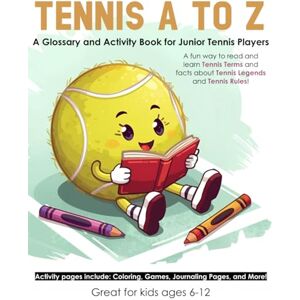 Press, Wildcat Victory Tennis A to Z: A Glossary and Activity Book for Junior Tennis Players (Sports A-Z Learn about Sports Terms, Rules, Famous Athletes, and More! Glossary and Activity Books that make learning fun!) Press, Wildcat Victory Tennis A to Z: A Glossary and Activity Book for Junior Tennis Players (Sports A-Z Learn about Sports Terms, Rules, Famous Athletes, and More! Glossary and Activity Books that make learning fun!)