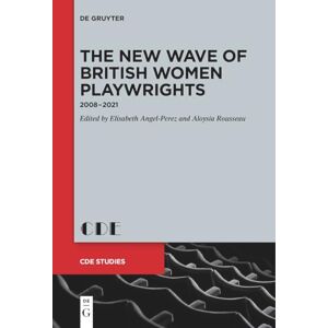 Elisabeth Angel-Perez The New Wave of British Women Playwrights: 2008 – 2021: 33 (Contemporary Drama in English Studies, 33) Elisabeth Angel-Perez The New Wave of British Women Playwrights: 2008 – 2021: 33 (Contemporary Drama in English Studies, 33)