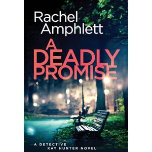 Amphlett, Rachel A Deadly Promise: A Detective Kay Hunter crime thriller: 13 Amphlett, Rachel A Deadly Promise: A Detective Kay Hunter crime thriller: 13