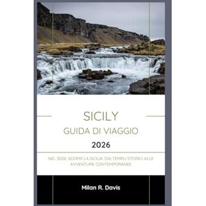 Davis, Milan R. Sicily Guida di viaggio 2026: Nel 2026, scopri la Sicilia: dai templi storici alle avventure contemporanee Davis, Milan R. Sicily Guida di viaggio 2026: Nel 2026, scopri la Sicilia: dai templi storici alle avventure contemporanee