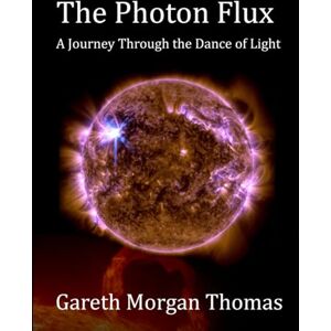 Thomas, Gareth Morgan The Photon Flux: A Journey Through the Dance of Light (Space Systems and Science Series) Thomas, Gareth Morgan The Photon Flux: A Journey Through the Dance of Light (Space Systems and Science Series)