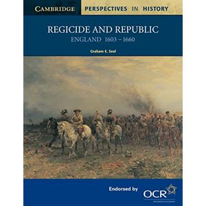 Seel, Graham E. Regicide and Republic: England 1603-1660 Seel, Graham E. Regicide and Republic: England 1603-1660