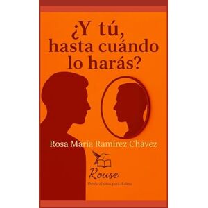 CHÁVEZ, ROSA MARÍA RAMÍREZ ¿ Y TÚ, HASTA CUÁNDO LO HARÁS ? CHÁVEZ, ROSA MARÍA RAMÍREZ ¿ Y TÚ, HASTA CUÁNDO LO HARÁS ?