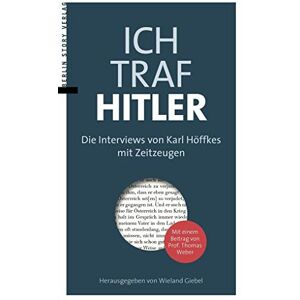 Ich traf Hitler: Die Interviews von Karl Höffkes mit Zeitzeugen Ich traf Hitler: Die Interviews von Karl Höffkes mit Zeitzeugen