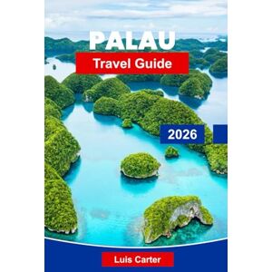 Carter, Luis Palau Travel Guide 2026: Discover Micronesia’s Island Paradise with Diving, Lagoons, Beaches & Marine Life Carter, Luis Palau Travel Guide 2026: Discover Micronesia’s Island Paradise with Diving, Lagoons, Beaches & Marine Life