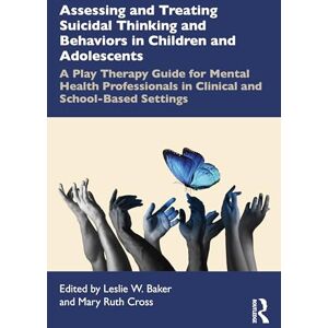 Assessing and Treating Suicidal Thinking and Behaviors in Children and Adolescents: A Play Therapy Guide for Mental Health Professionals in Clinical and School-Based Settings Assessing and Treating Suicidal Thinking and Behaviors in Children and Adolescents: A Play Therapy Guide for Mental Health Professionals in Clinical and School-Based Settings