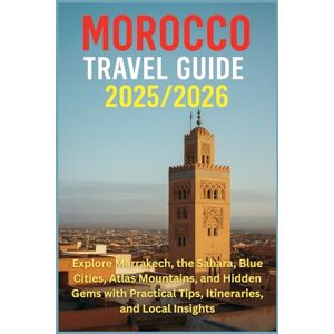 HARDING, JAMES D. Morocco Travel Guide 2025/2026: Explore Marrakech, the Sahara, Blue Cities, Atlas Mountains, and Hidden Gems with Practical Tips, Itineraries, and Local Ins HARDING, JAMES D. Morocco Travel Guide 2025/2026: Explore Marrakech, the Sahara, Blue Cities, Atlas Mountains, and Hidden Gems with Practical Tips, Itineraries, and Local Ins