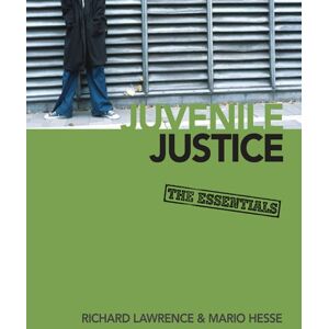 SAGE Publications, Inc Juvenile Justice: The Essentials SAGE Publications, Inc Juvenile Justice: The Essentials