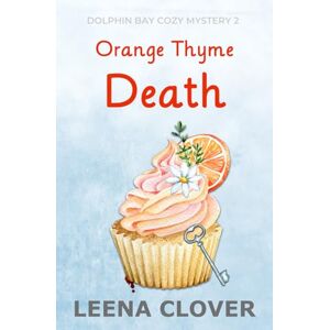 Clover, Leena Orange Thyme Death: A Cozy Murder Mystery (Dolphin Bay Cozy Mystery Series) Clover, Leena Orange Thyme Death: A Cozy Murder Mystery (Dolphin Bay Cozy Mystery Series)