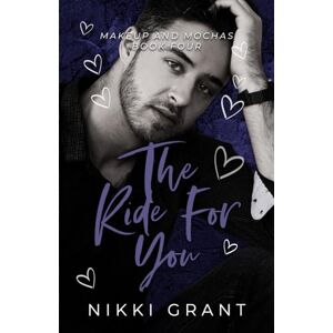 Grant, Nikki The Ride for You: A Marriage of Convenience, Small Town Romance (Makeup and Mochas) Grant, Nikki The Ride for You: A Marriage of Convenience, Small Town Romance (Makeup and Mochas)