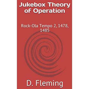 Fleming, D. Jukebox Theory of Operation: Rock-Ola Tempo 2, 1478, 1485 Fleming, D. Jukebox Theory of Operation: Rock-Ola Tempo 2, 1478, 1485
