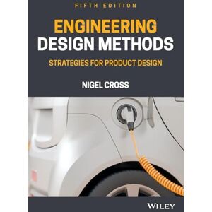 Cross Engineering Design Methods: Strategies for Product Design, 5th Edition Cross Engineering Design Methods: Strategies for Product Design, 5th Edition