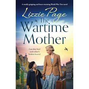 Page, Lizzie The Wartime Mother: A totally gripping and heart-warming World War Two novel: 3 (The Wartime Evacuees) Page, Lizzie The Wartime Mother: A totally gripping and heart-warming World War Two novel: 3 (The Wartime Evacuees)