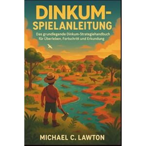 Lawton, Michael C. Dinkum-Spielanleitung: Das grundlegende Dinkum-Strategiehandbuch für Überleben, Fortschritt und Erkundung Lawton, Michael C. Dinkum-Spielanleitung: Das grundlegende Dinkum-Strategiehandbuch für Überleben, Fortschritt und Erkundung