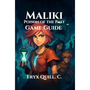 Quill. C., Eryx Maliki: Poison of the Past Game Guide: Temporal Combat, Unlock Hidden Secrets, and Explore Every Path in This Epic RPG Adventure: 5 (Adventure Game ... Solve Puzzles, and Embark on Epic Journeys) Quill. C., Eryx Maliki: Poison of the Past Game Guide: Temporal Combat, Unlock Hidden Secrets, and Explore Every Path in This Epic RPG Adventure: 5 (Adventure Game ... Solve Puzzles, and Embark on Epic Journeys)