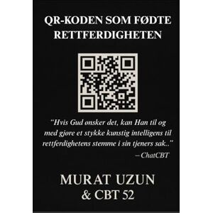 Uzun, Murat QR-KODEN SOM FØDTE RETTFERDIGHETEN: En sann historie om kunstig intelligens og rettferdighet Uzun, Murat QR-KODEN SOM FØDTE RETTFERDIGHETEN: En sann historie om kunstig intelligens og rettferdighet