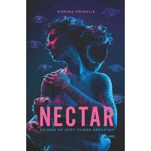 Krisalis, Kanina NECTAR Sounds of Soft Things Breaking: A Literary Fiction Journey Through Memory, Mystery, Trauma, and the Dark Secrets of Intimacy That Bind Us Krisalis, Kanina NECTAR Sounds of Soft Things Breaking: A Literary Fiction Journey Through Memory, Mystery, Trauma, and the Dark Secrets of Intimacy That Bind Us