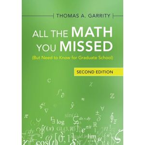 Garrity, Thomas A. All the Math You Missed: (But Need to Know for Graduate School) Garrity, Thomas A. All the Math You Missed: (But Need to Know for Graduate School)