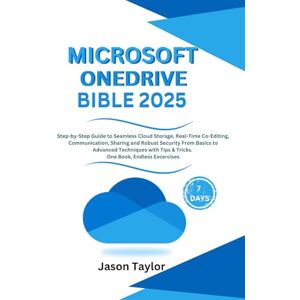 Taylor Microsoft OneDrive Bible: Step-by-Step Guide to Seamless Cloud Storage, Real-Time Co-Editing, Communication, Sharing and Robust Security From Basics to Advanced Techniques with Tips & Tricks Taylor Microsoft OneDrive Bible: Step-by-Step Guide to Seamless Cloud Storage, Real-Time Co-Editing, Communication, Sharing and Robust Security From Basics to Advanced Techniques with Tips & Tricks