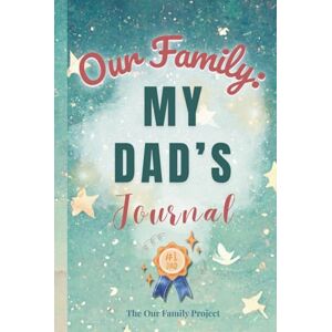 Quinn, Kacey Our Family: My Dad’s Journal: A Guided Workbook for Preserving Strength, Wisdom, and an Unforgettable Life Story (The Our Family Project) Quinn, Kacey Our Family: My Dad’s Journal: A Guided Workbook for Preserving Strength, Wisdom, and an Unforgettable Life Story (The Our Family Project)