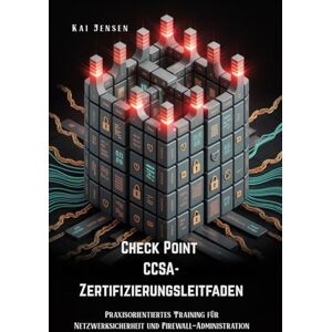 Jensen Check Point CCSA-Zertifizierungsleitfaden: Praxisorientiertes Training für Netzwerksicherheit und Firewall-Administration Jensen Check Point CCSA-Zertifizierungsleitfaden: Praxisorientiertes Training für Netzwerksicherheit und Firewall-Administration