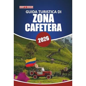 Edgar, Eddy Z. Guida turistica Coffee Zone 2026: Esplora i paesaggi della regione del caffè della Colombia, le città coloniali, il patrimonio culturale, le avventure ... le mappe dettagliate e la cucina locale Edgar, Eddy Z. Guida turistica Coffee Zone 2026: Esplora i paesaggi della regione del caffè della Colombia, le città coloniali, il patrimonio culturale, le avventure ... le mappe dettagliate e la cucina locale