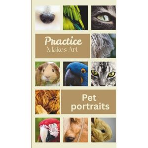 Lee Practice makes art pet portraits: Elevate your animal portraits practicing with your learn to draw journal Lee Practice makes art pet portraits: Elevate your animal portraits practicing with your learn to draw journal
