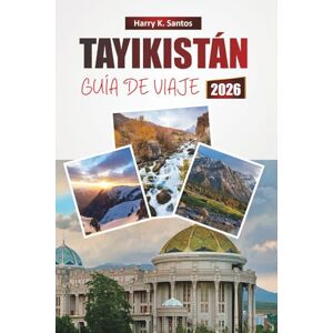 Santos, Harry K. TAYIKISTÁN GUÍA DE VIAJE 2026: Descubra las principales atracciones de Asia Central, los aspectos culturales más destacados, las rutas de senderismo, la cocina local y los consejos prácticos de viaje Santos, Harry K. TAYIKISTÁN GUÍA DE VIAJE 2026: Descubra las principales atracciones de Asia Central, los aspectos culturales más destacados, las rutas de senderismo, la cocina local y los consejos prácticos de viaje