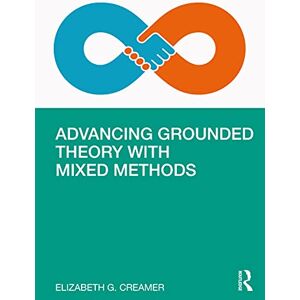 Creamer, Elizabeth G. Advancing Grounded Theory with Mixed Methods Creamer, Elizabeth G. Advancing Grounded Theory with Mixed Methods