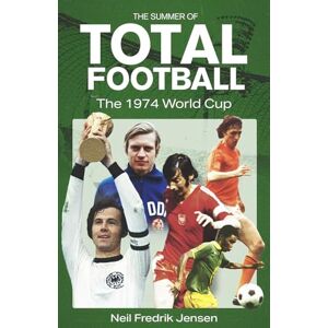 Jensen The Summer of Total Football: The 1974 World Cup Jensen The Summer of Total Football: The 1974 World Cup