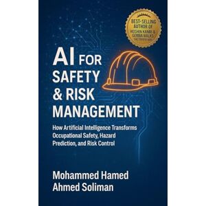 Ahmed AI for Safety & Risk Management: How Artificial Intelligence Transforms Occupational Safety, Hazard Prediction, and Risk Control Ahmed AI for Safety & Risk Management: How Artificial Intelligence Transforms Occupational Safety, Hazard Prediction, and Risk Control