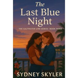 Skyler, Sydney The Last Blue Night: The Saltwater Line Series — Book Three Skyler, Sydney The Last Blue Night: The Saltwater Line Series — Book Three