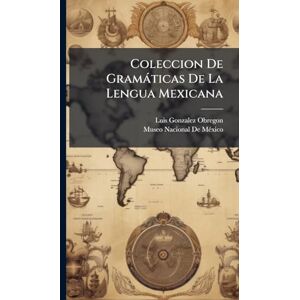 Obregon, Luis Gonzalez Coleccion De Gramàticas De La Lengua Mexicana Obregon, Luis Gonzalez Coleccion De Gramàticas De La Lengua Mexicana