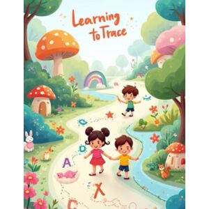 Metiwalakumbura, Sujeewa Learning to Trace: Activity Book for Kids: Fun Tracing Practice for Letters, Numbers, and Shapes (Smart Kids Kindergarten Series) Metiwalakumbura, Sujeewa Learning to Trace: Activity Book for Kids: Fun Tracing Practice for Letters, Numbers, and Shapes (Smart Kids Kindergarten Series)