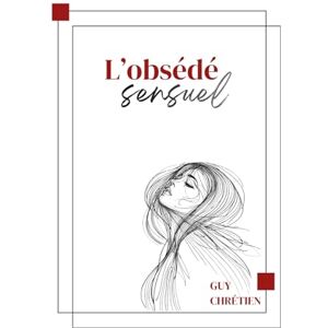 CHRÉTIEN, Guy L'OBSÉDÉ SENSUEL CHRÉTIEN, Guy L'OBSÉDÉ SENSUEL