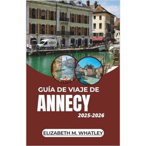 M. Whatley, Elizabeth GUÍA DE VIAJE DE ANNECY 2025-2026: Explorando la naturaleza nevada, las auroras boreales y las tradiciones árticas en el extremo norte de Europa. M. Whatley, Elizabeth GUÍA DE VIAJE DE ANNECY 2025-2026: Explorando la naturaleza nevada, las auroras boreales y las tradiciones árticas en el extremo norte de Europa.