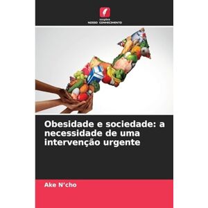 N'Cho, Ake Obesidade e sociedade: a necessidade de uma intervenção urgente N'Cho, Ake Obesidade e sociedade: a necessidade de uma intervenção urgente