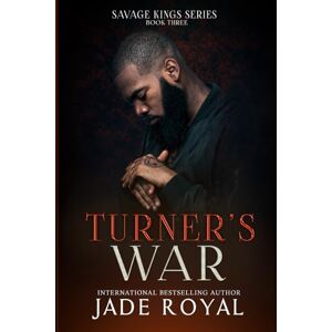 Royal, Jade Turner's War: Book #3, Bad Boy Mafia Romance (The Savage Kings Crime Family Series California) Royal, Jade Turner's War: Book #3, Bad Boy Mafia Romance (The Savage Kings Crime Family Series California)