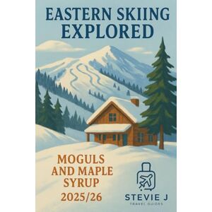 J, Stevie EASTEN SKIING: The Ultimate Guide to Skiing Eastern North America J, Stevie EASTEN SKIING: The Ultimate Guide to Skiing Eastern North America