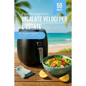 Edition, BookTime Insalate Veloci per l’Estate – Con la Friggitrice ad Aria: Insalate originali con ingredienti cotti in pochi minuti (Friggitrice ad Aria Estiva) Edition, BookTime Insalate Veloci per l’Estate – Con la Friggitrice ad Aria: Insalate originali con ingredienti cotti in pochi minuti (Friggitrice ad Aria Estiva)