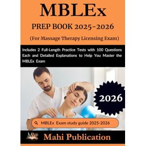 Publication, Mahi MBLEx PREP BOOK 2025-2026. For Massage Therapy Licensing Exam: Includes 2 Full-Length Practice Tests with 100 Questions Each and Detailed Explanations to Help You Master the MBLEx Publication, Mahi MBLEx PREP BOOK 2025-2026. For Massage Therapy Licensing Exam: Includes 2 Full-Length Practice Tests with 100 Questions Each and Detailed Explanations to Help You Master the MBLEx