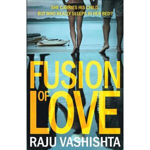 Vashishta, Raju Fusion of Love: Three Lovers, Two Secrets, One Crime Vashishta, Raju Fusion of Love: Three Lovers, Two Secrets, One Crime