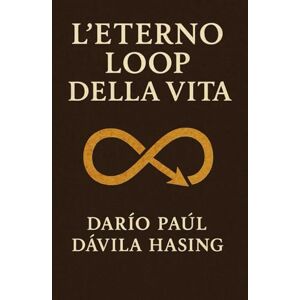 Dávila Hasing, Darío Paúl L'Eterno Loop Della Vita Dávila Hasing, Darío Paúl L'Eterno Loop Della Vita