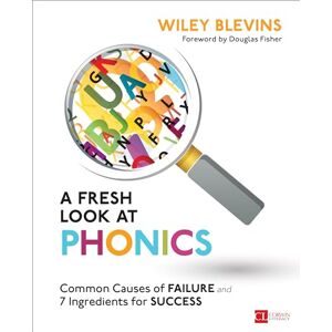Blevins, Wiley A Fresh Look at Phonics, Grades K-2: Common Causes of Failure and 7 Ingredients for Success (Corwin Literacy) Blevins, Wiley A Fresh Look at Phonics, Grades K-2: Common Causes of Failure and 7 Ingredients for Success (Corwin Literacy)