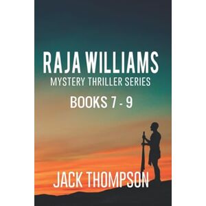 Thompson, Jack Raja Williams Mystery Thriller Series: Books 7-9 (The Raja Williams Series Boxset) Thompson, Jack Raja Williams Mystery Thriller Series: Books 7-9 (The Raja Williams Series Boxset)