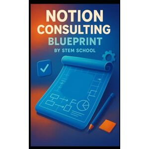 SCHOOL, STEM Notion Consulting Blueprint: Build Custom Workspaces for Clients and Businesses SCHOOL, STEM Notion Consulting Blueprint: Build Custom Workspaces for Clients and Businesses