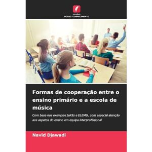 Djawadi, Navid Formas de cooperação entre o ensino primário e a escola de música: Com base nos exemplos JeKits e ELEMU, com especial atenção aos aspetos do ensino em equipa interprofissional Djawadi, Navid Formas de cooperação entre o ensino primário e a escola de música: Com base nos exemplos JeKits e ELEMU, com especial atenção aos aspetos do ensino em equipa interprofissional