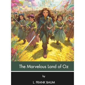 Baumatic The Marvelous Land of Oz (Annotated): Illustrated Baumatic The Marvelous Land of Oz (Annotated): Illustrated